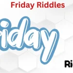 Friday Riddles