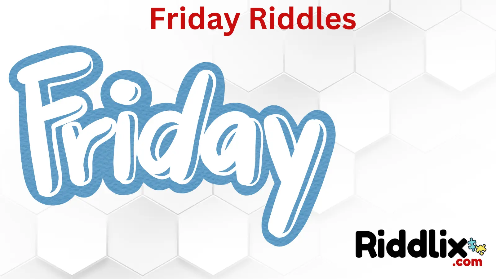 Friday Riddles
